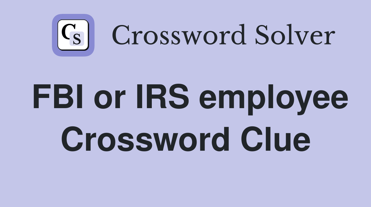 FBI or IRS employee Crossword Clue