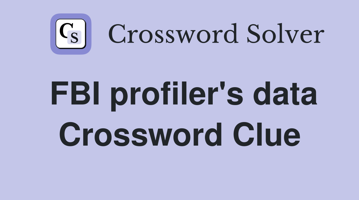 FBI profiler's data Crossword Clue