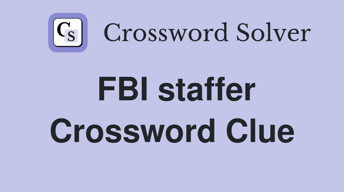 FBI staffer Crossword Clue