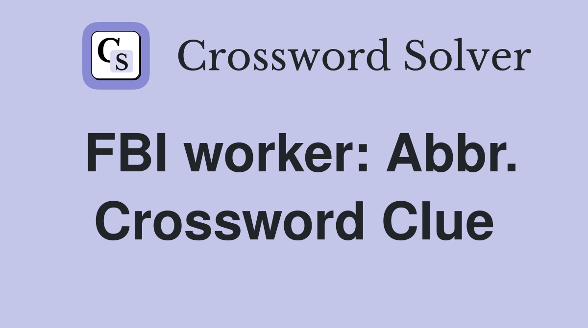 FBI worker: Abbr. Crossword Clue