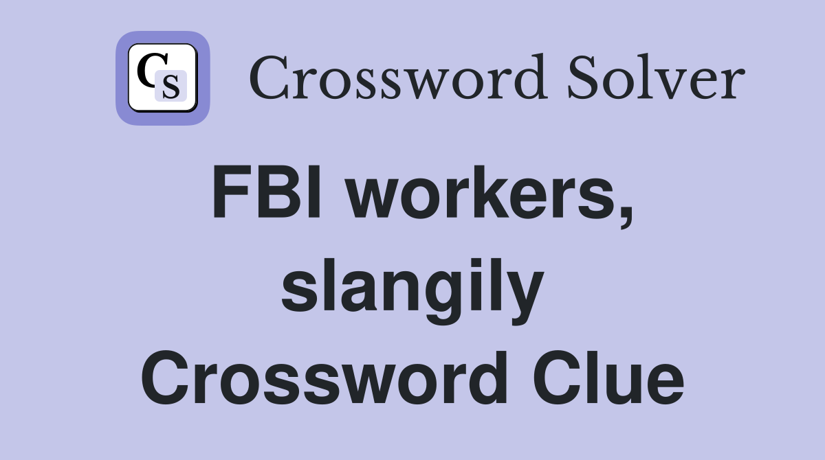 FBI workers, slangily Crossword Clue
