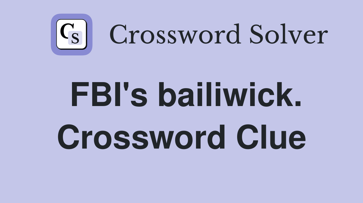FBI's bailiwick. Crossword Clue