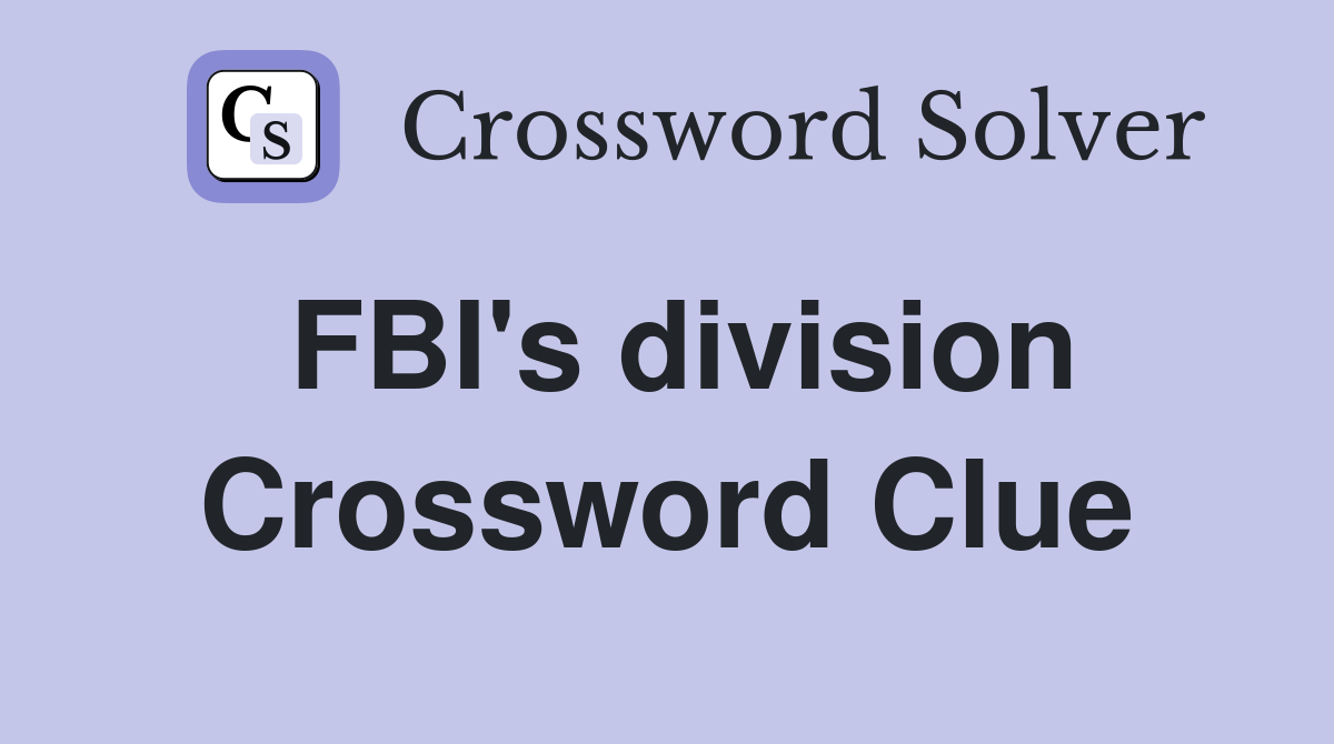 FBI's division Crossword Clue