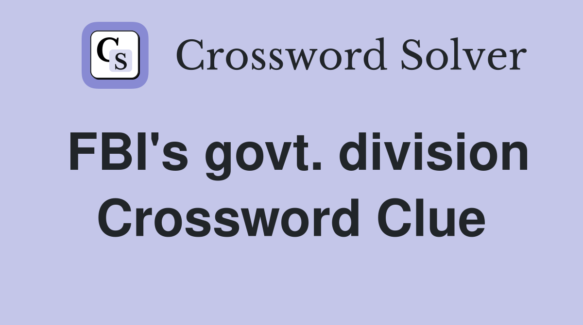 FBI's govt. division Crossword Clue