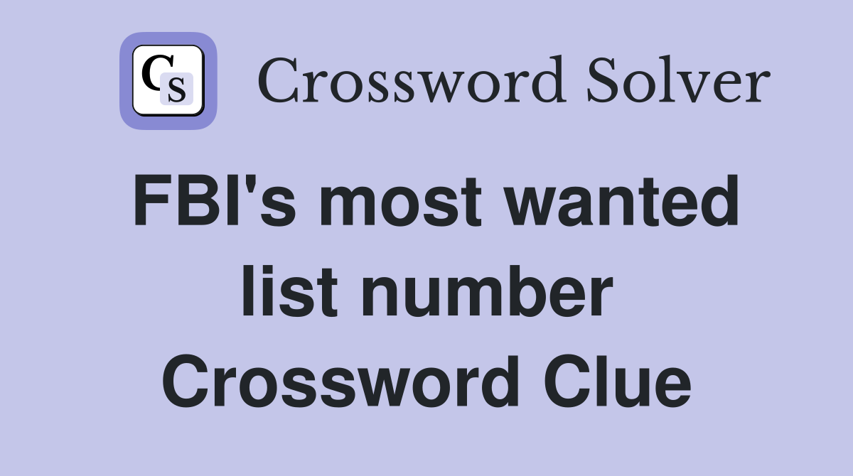 FBI's most wanted list number Crossword Clue