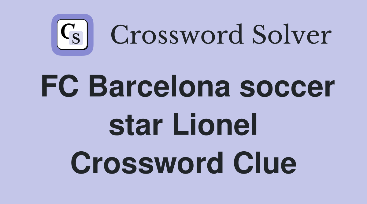 FC Barcelona soccer star Lionel Crossword Clue