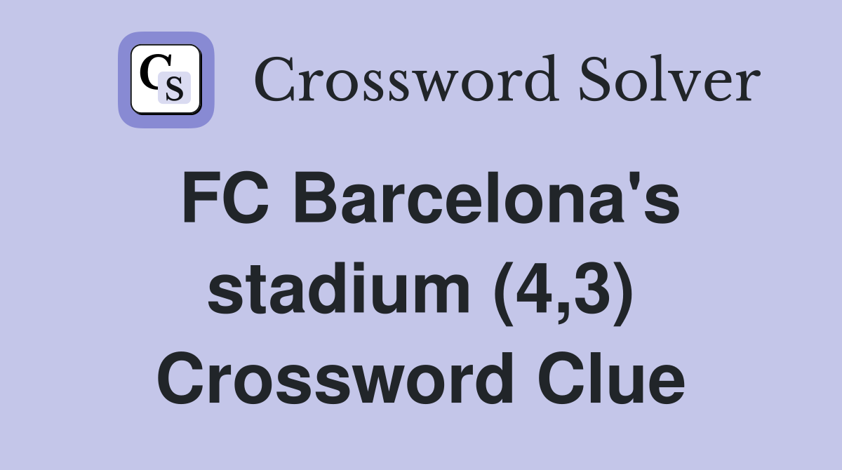FC Barcelona's stadium (4,3) Crossword Clue