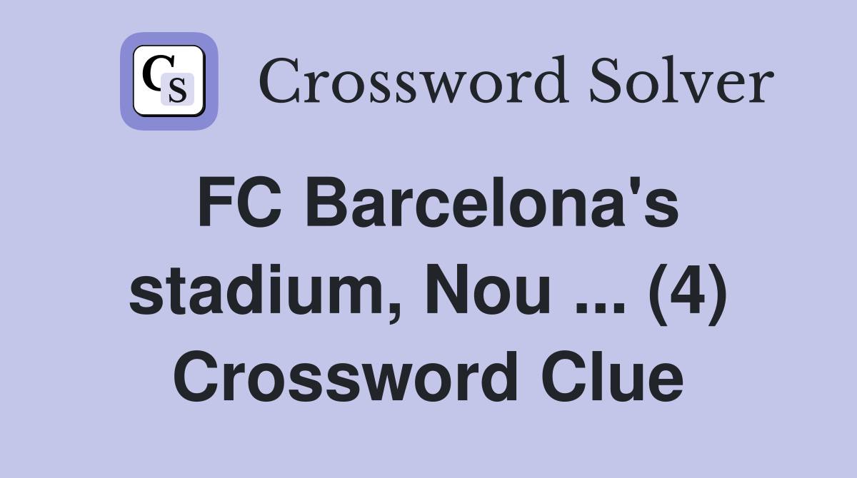 FC Barcelona's stadium, Nou ... (4) Crossword Clue