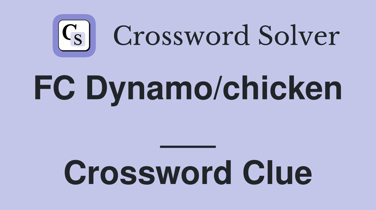 FC Dynamo/chicken  ___ Crossword Clue