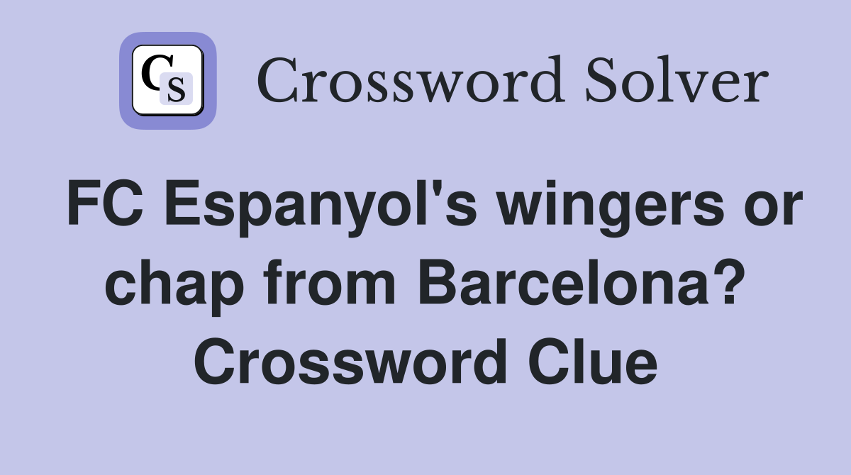 FC Espanyol's wingers or chap from Barcelona? Crossword Clue