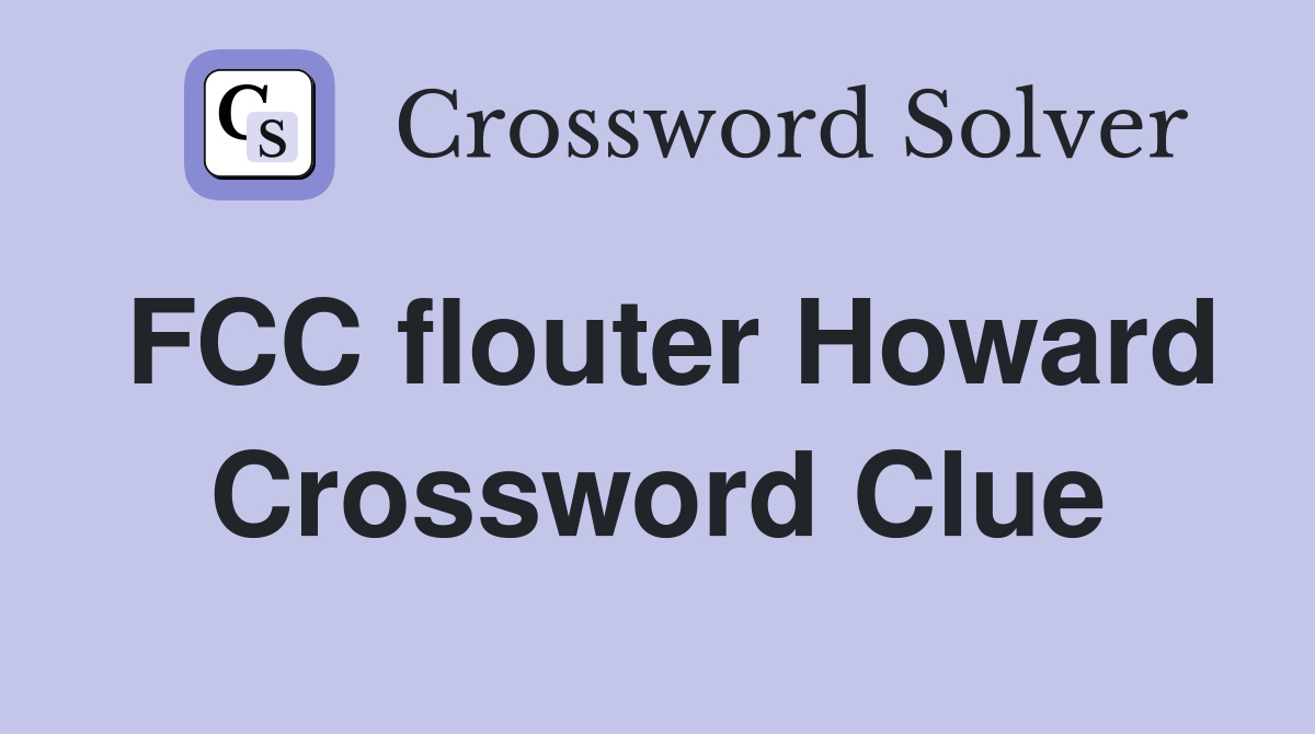 FCC flouter Howard Crossword Clue