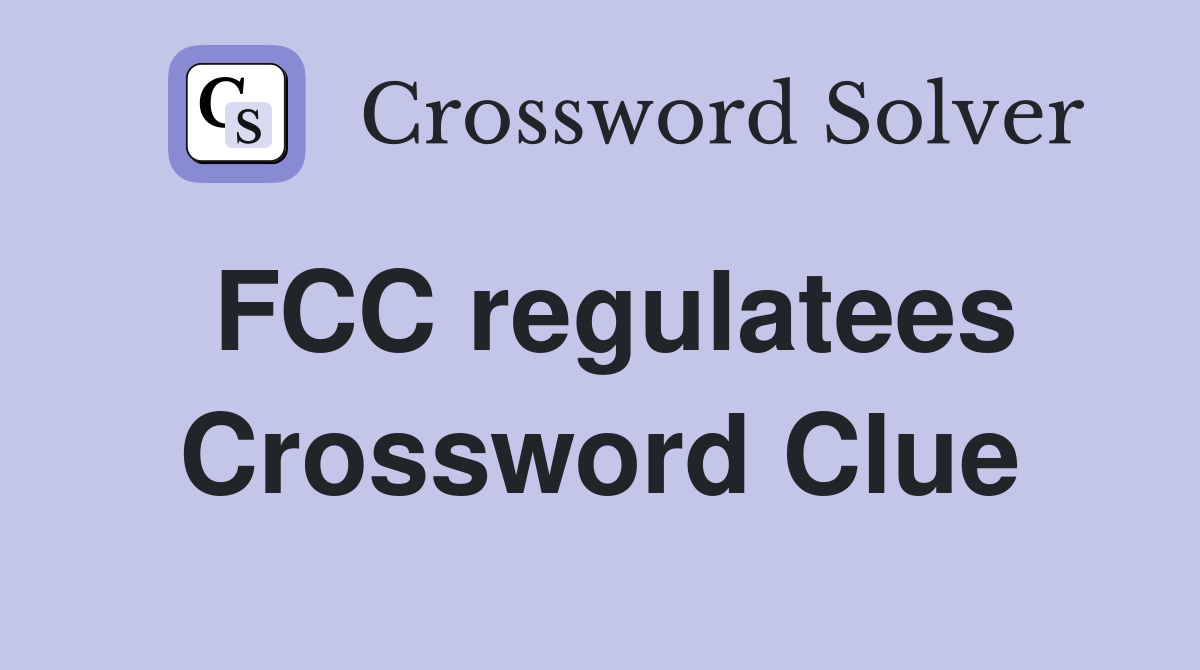 FCC regulatees Crossword Clue
