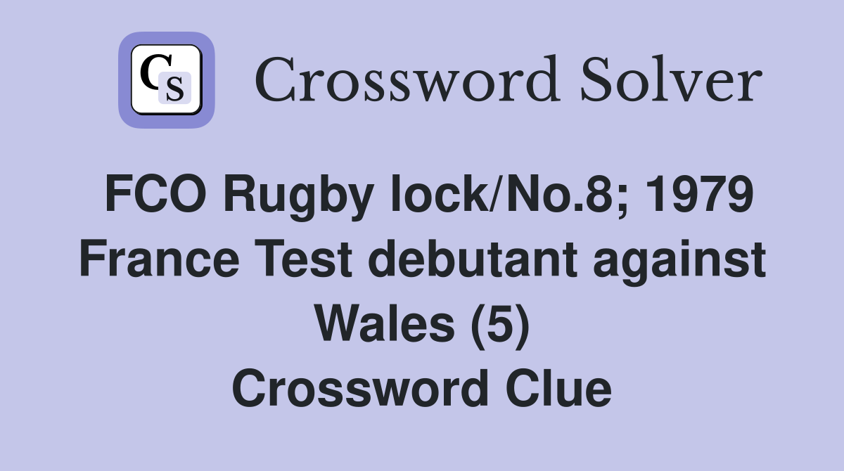 FCO Rugby lock/No.8; 1979 France Test debutant against Wales (5) Crossword Clue