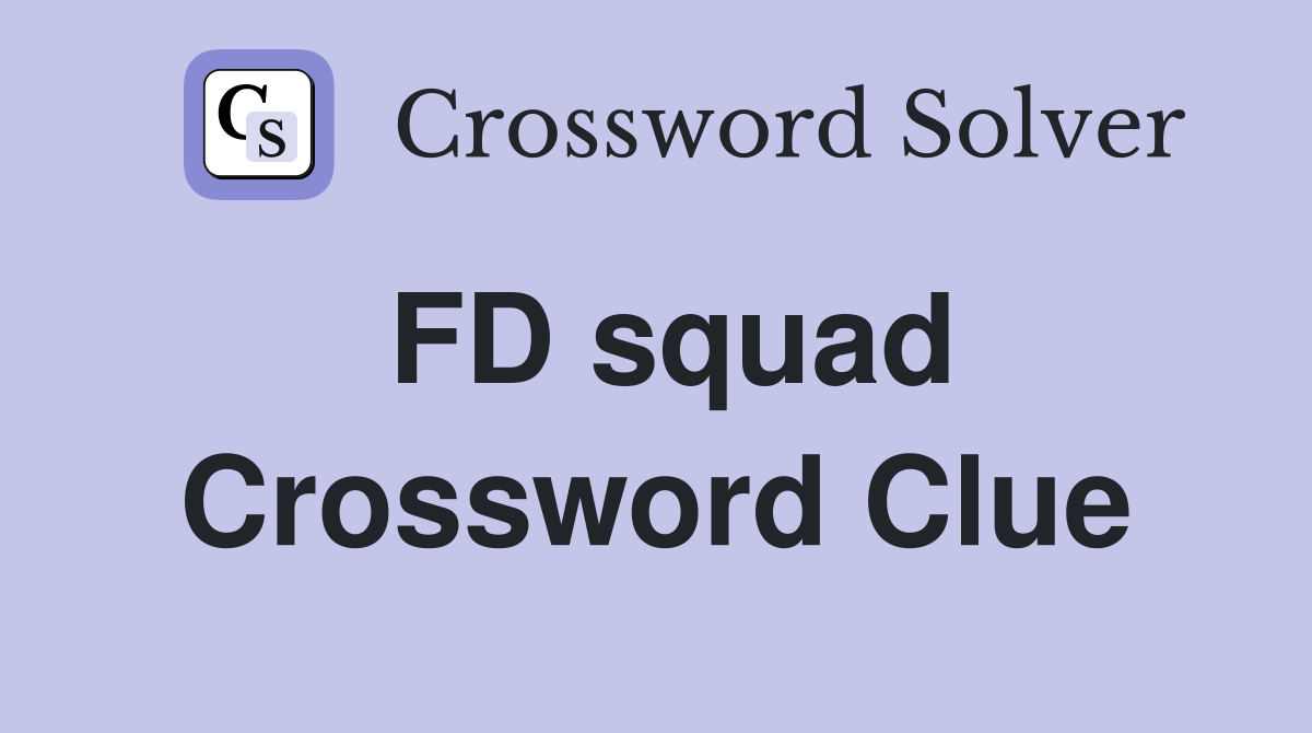 FD squad Crossword Clue