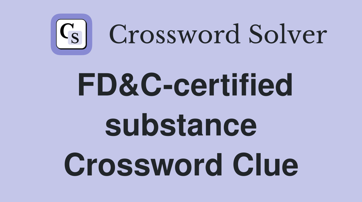 FD&C-certified substance Crossword Clue