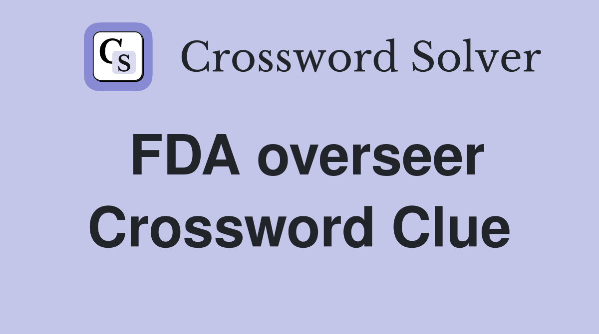FDA overseer Crossword Clue