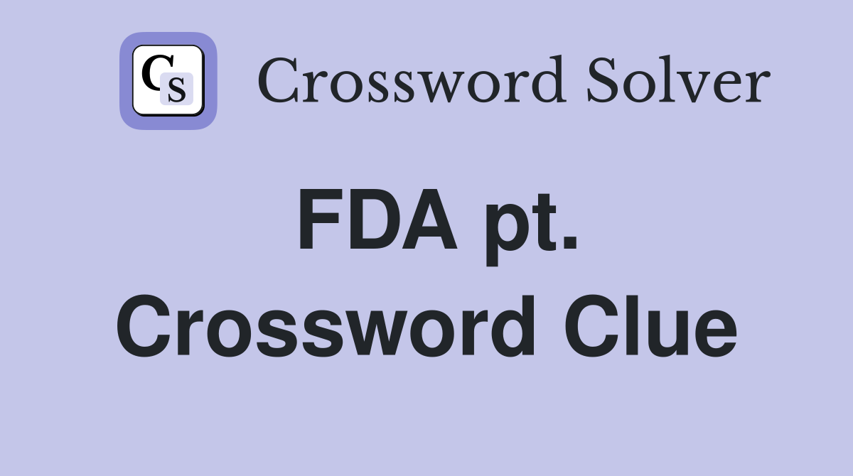 FDA pt. Crossword Clue