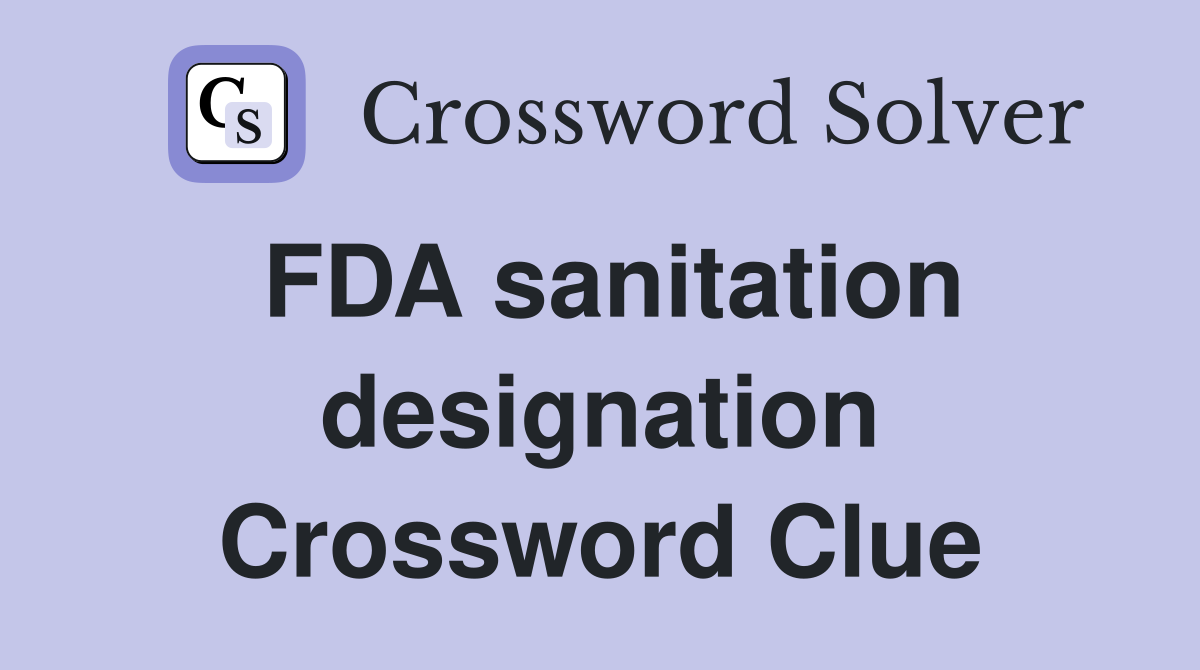 FDA sanitation designation Crossword Clue