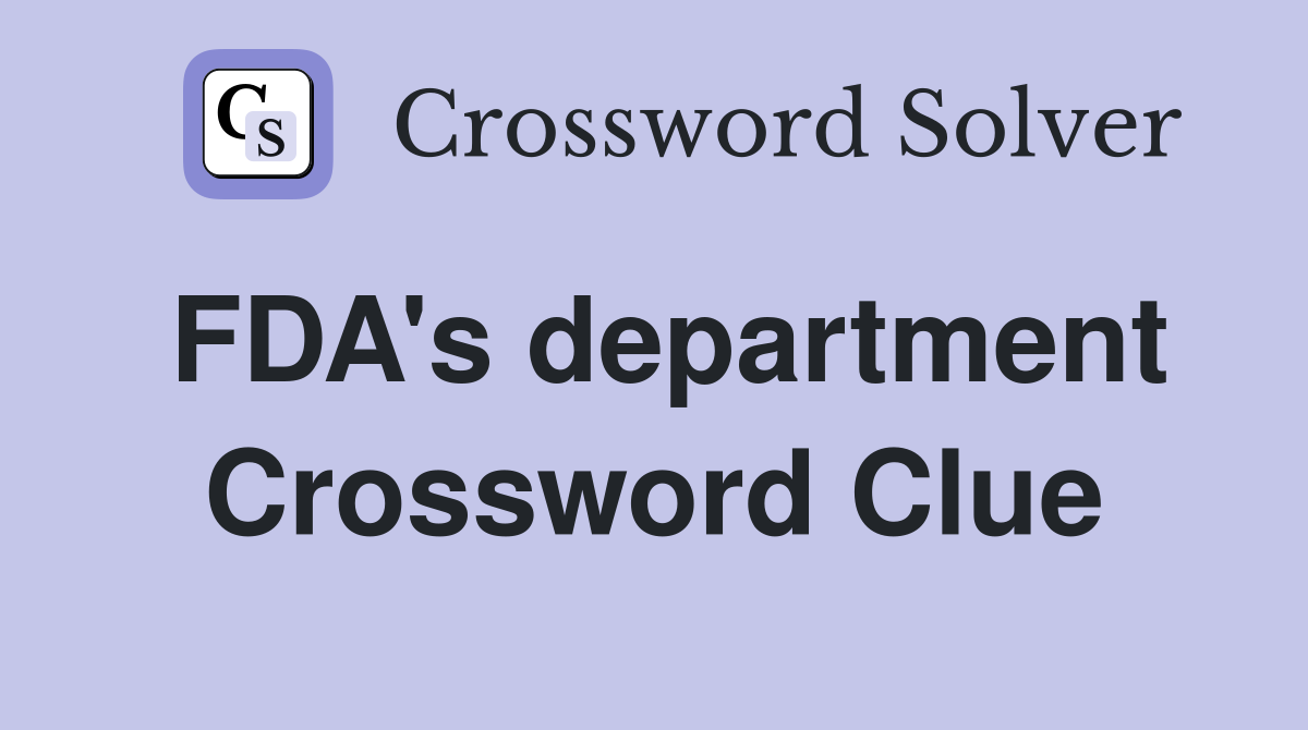 FDA's department Crossword Clue