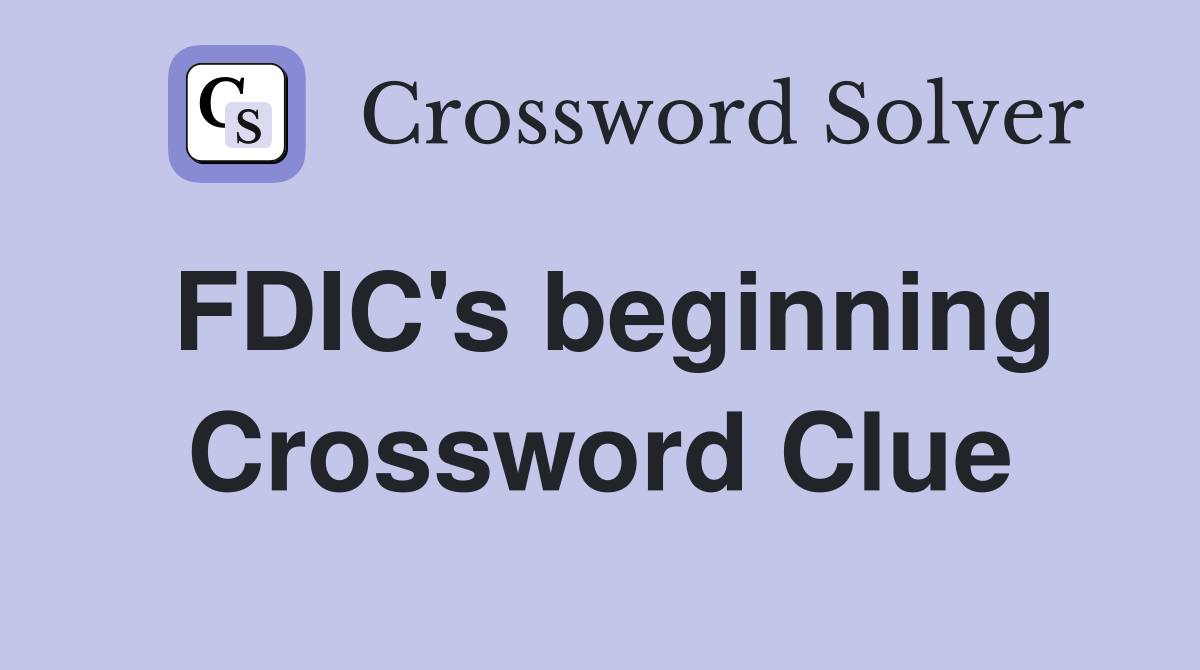 FDIC's beginning Crossword Clue