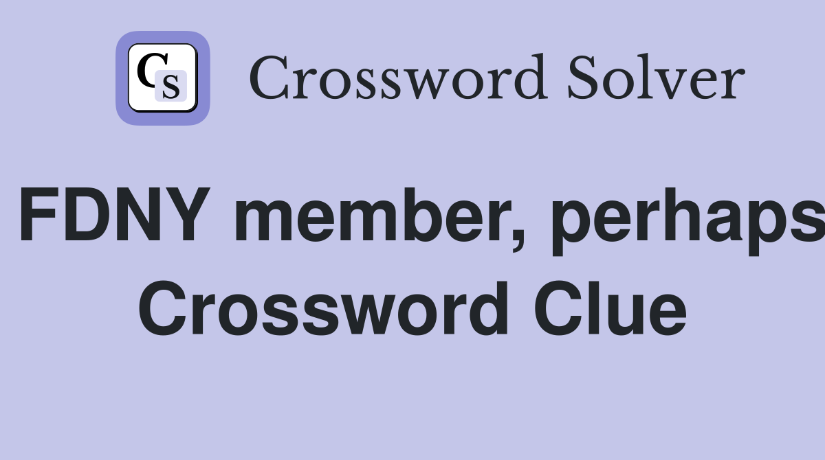 FDNY member, perhaps Crossword Clue