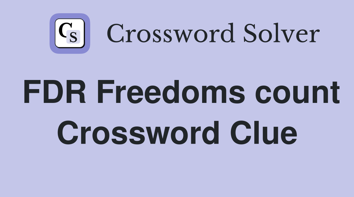 FDR Freedoms count Crossword Clue