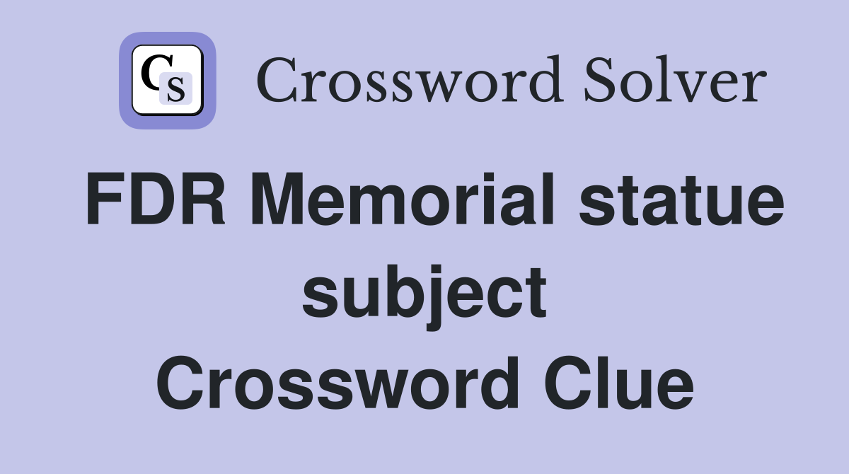FDR Memorial statue subject Crossword Clue