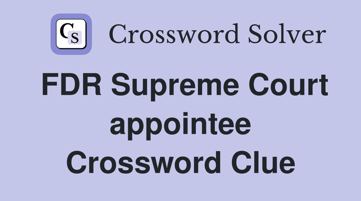 FDR Supreme Court appointee Crossword Clue
