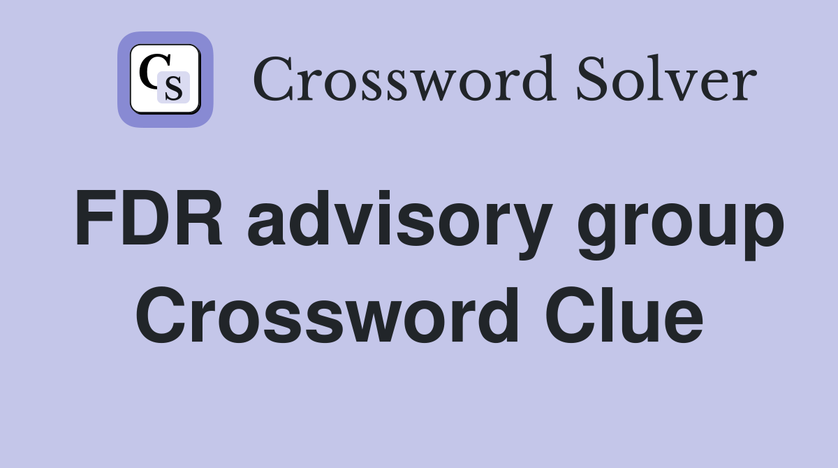 FDR advisory group Crossword Clue
