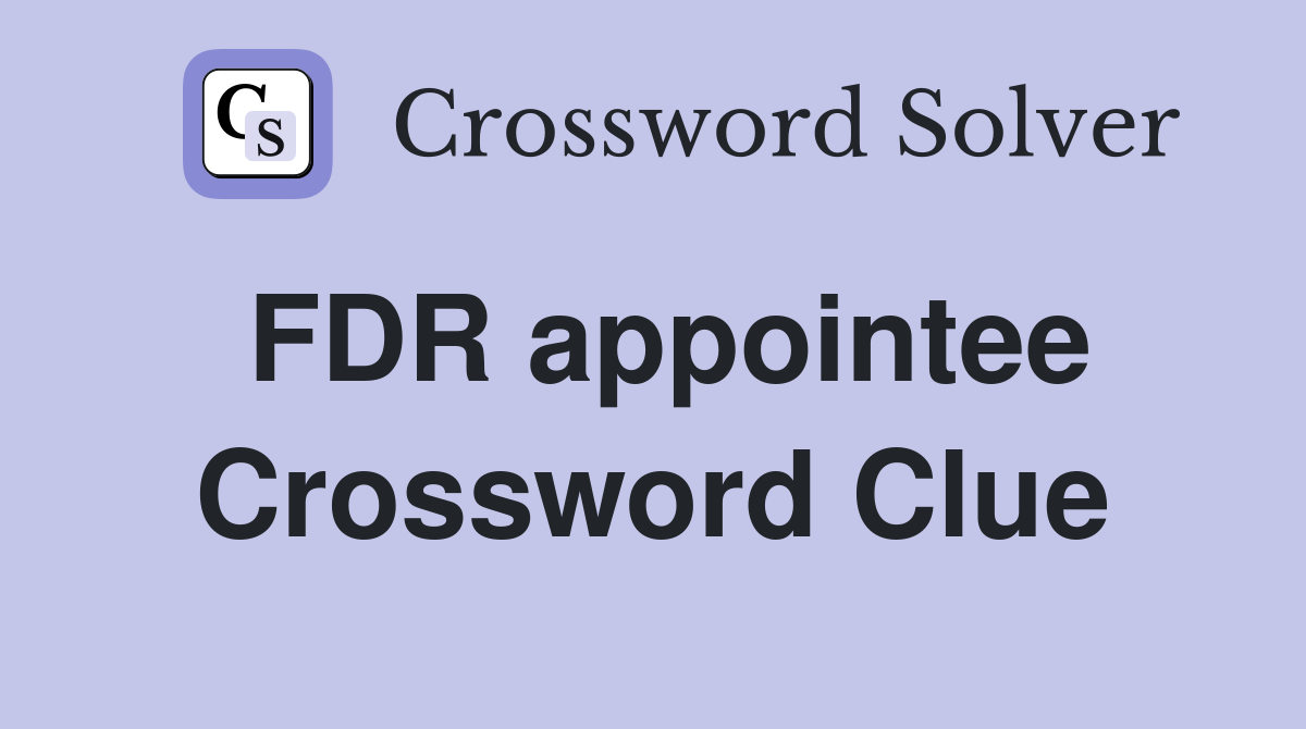 FDR appointee Crossword Clue