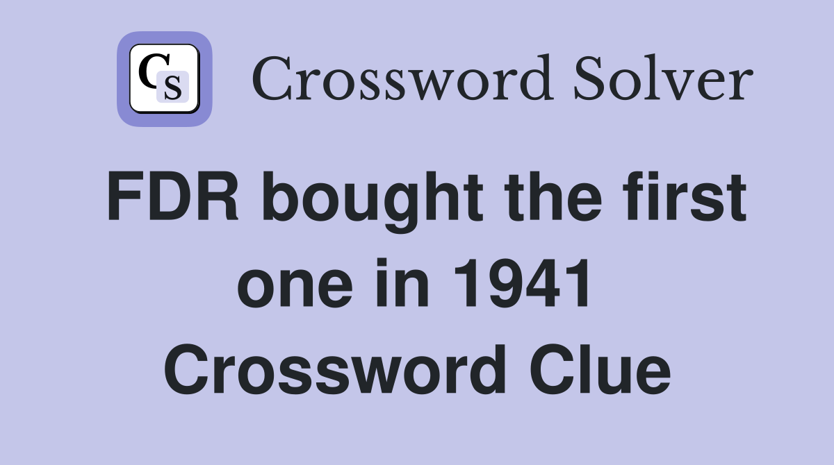 FDR bought the first one in 1941 Crossword Clue
