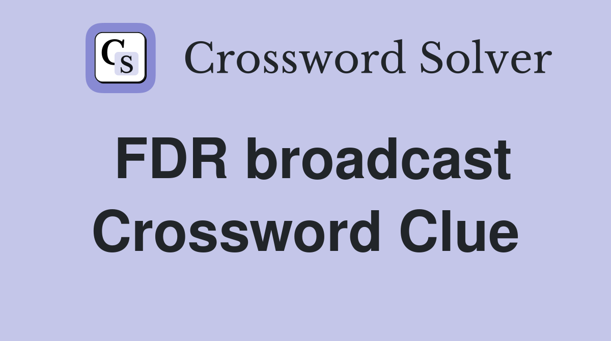 FDR broadcast Crossword Clue
