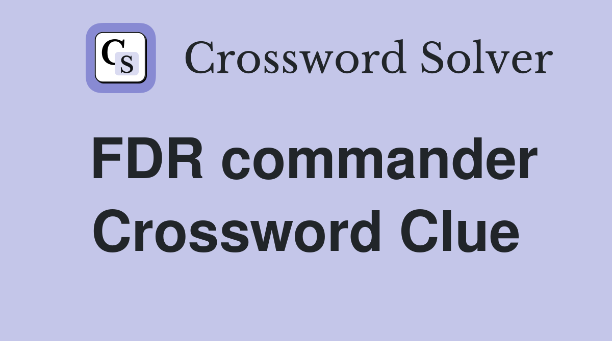 FDR commander Crossword Clue