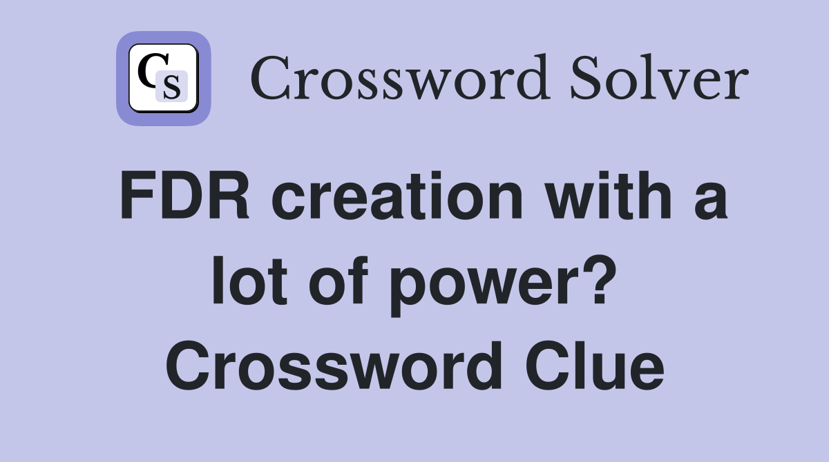 FDR creation with a lot of power? Crossword Clue