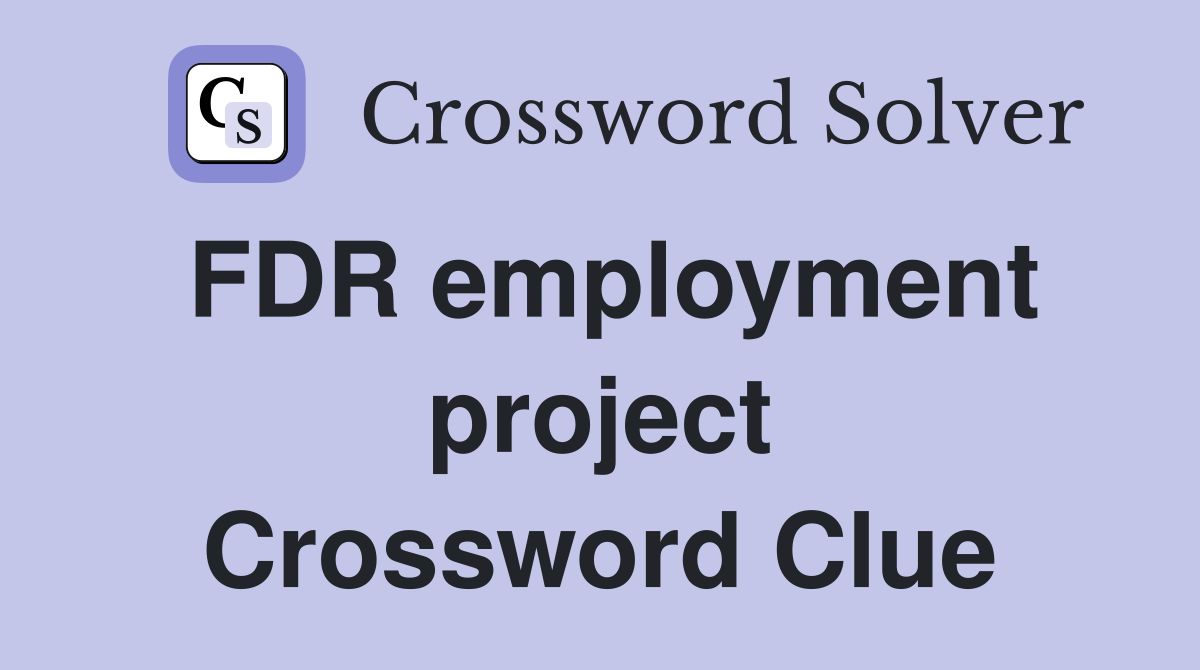 FDR employment project Crossword Clue