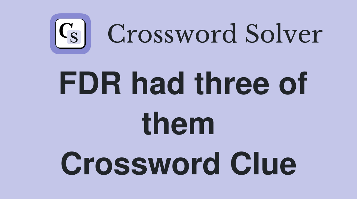 FDR had three of them Crossword Clue