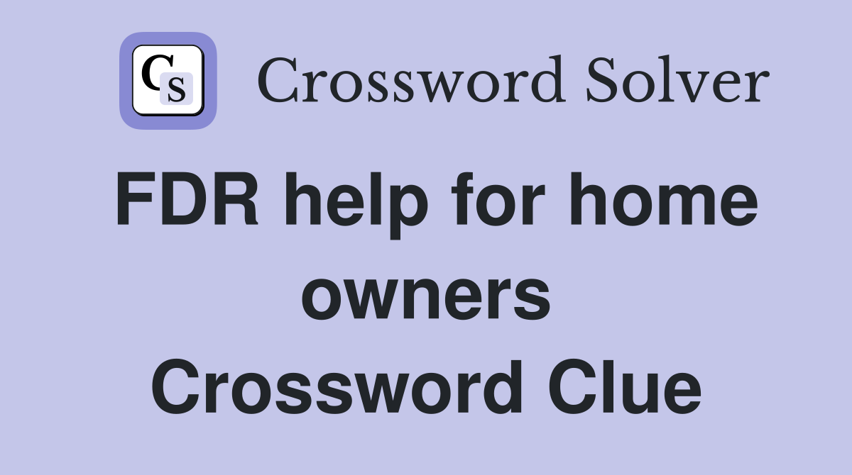 FDR help for home owners Crossword Clue