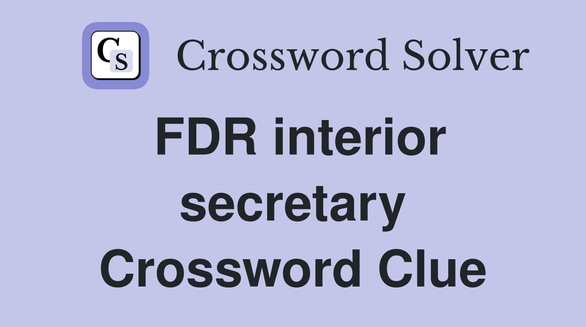 FDR interior secretary Crossword Clue