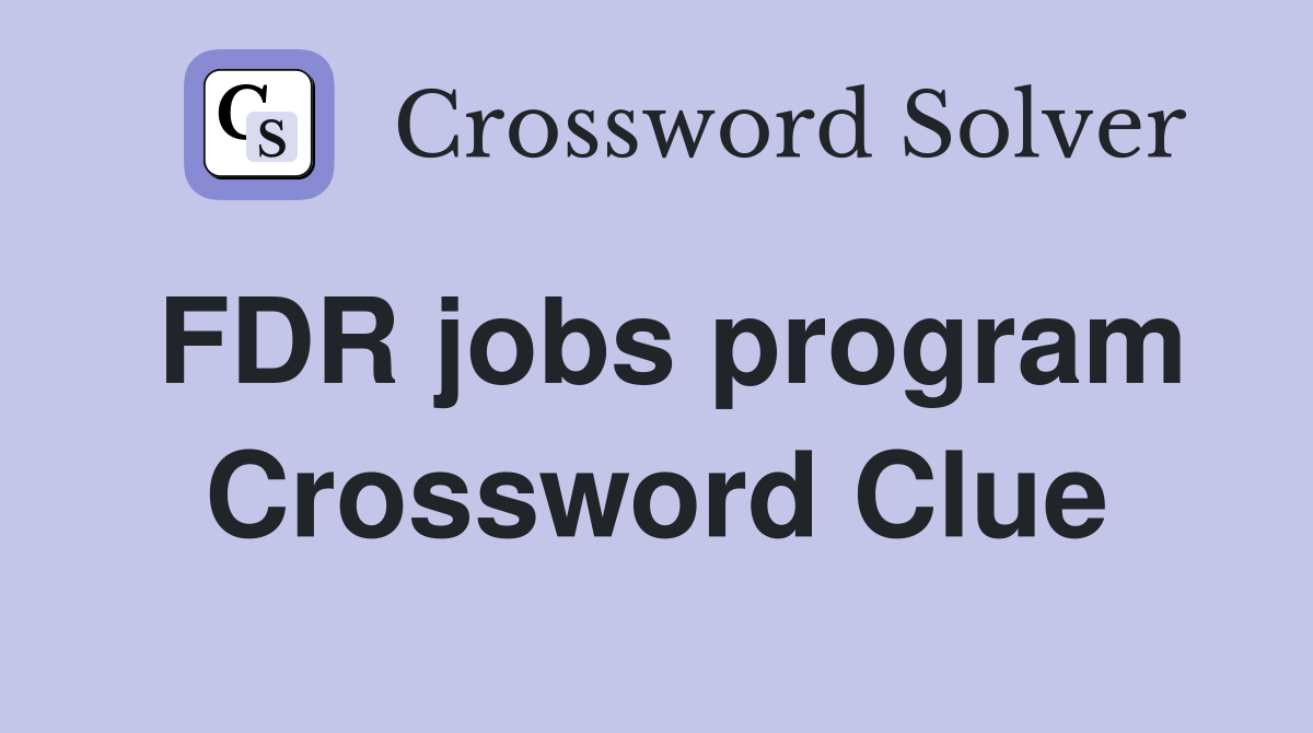 FDR jobs program Crossword Clue