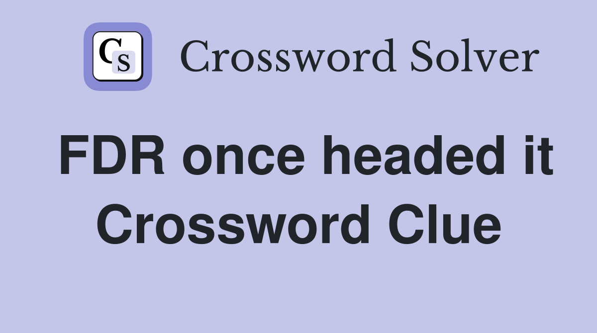 FDR once headed it Crossword Clue
