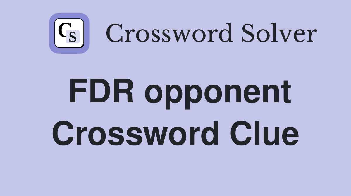 FDR opponent Crossword Clue