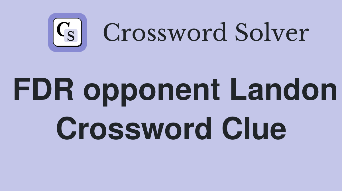 FDR opponent Landon Crossword Clue