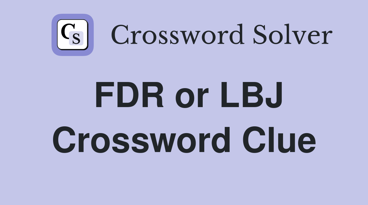 FDR or LBJ Crossword Clue
