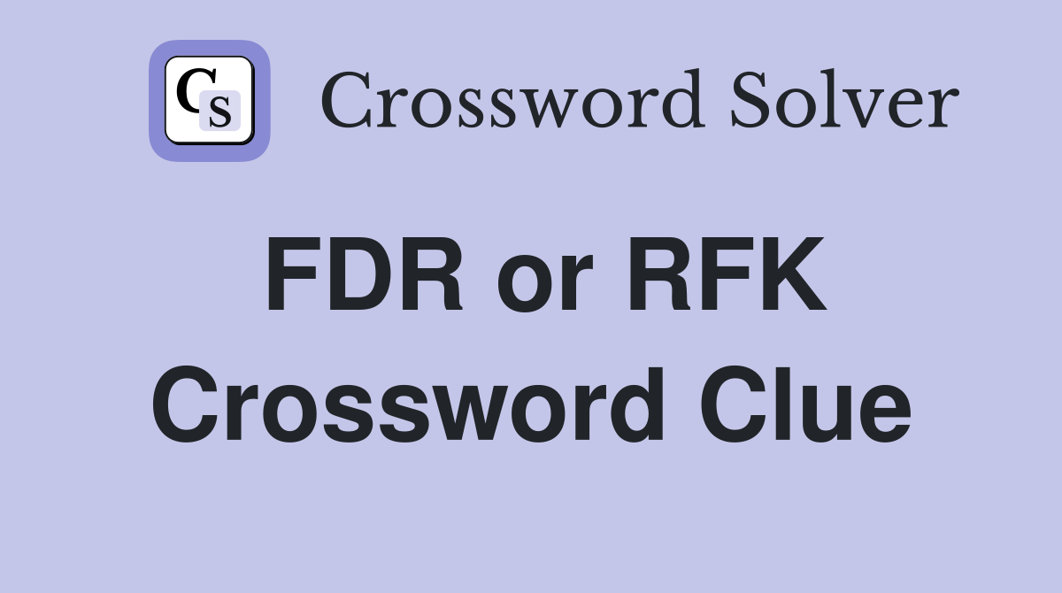 FDR or RFK Crossword Clue