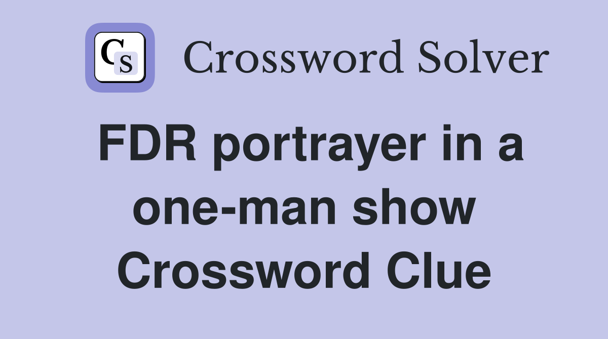 FDR portrayer in a one-man show Crossword Clue