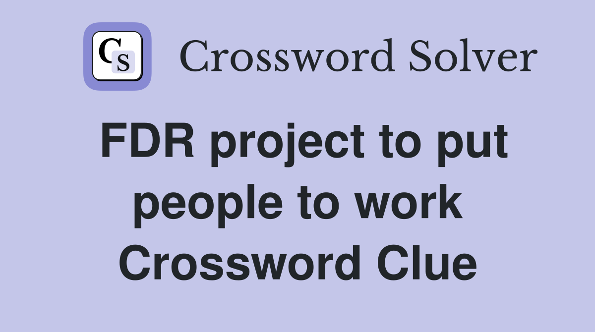 FDR project to put people to work Crossword Clue