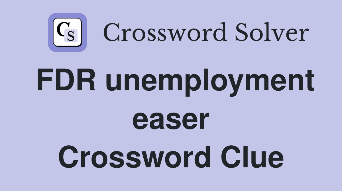 FDR unemployment easer Crossword Clue
