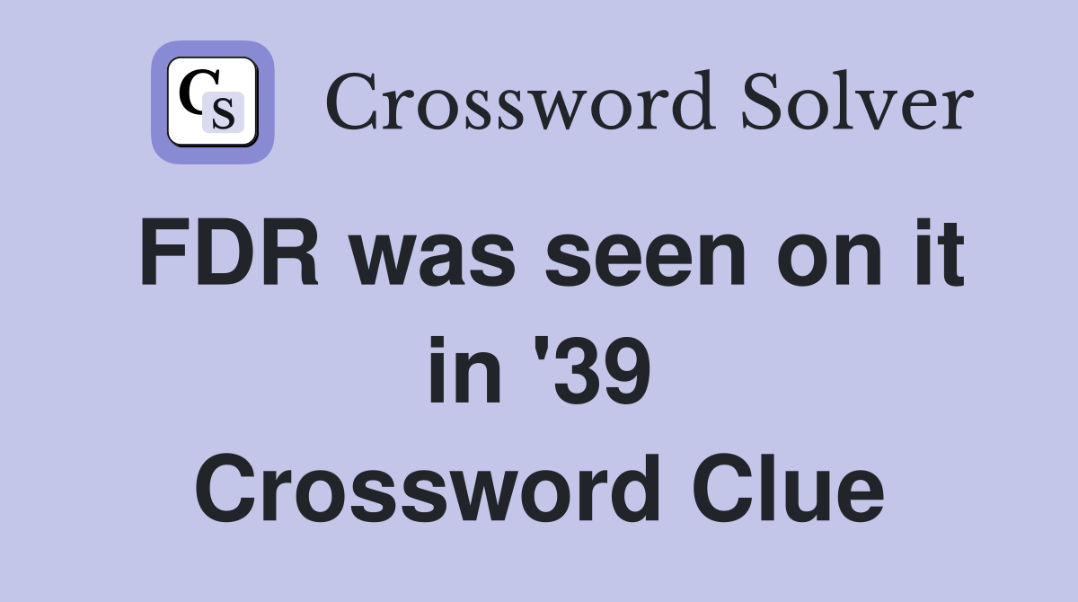FDR was seen on it in '39 Crossword Clue