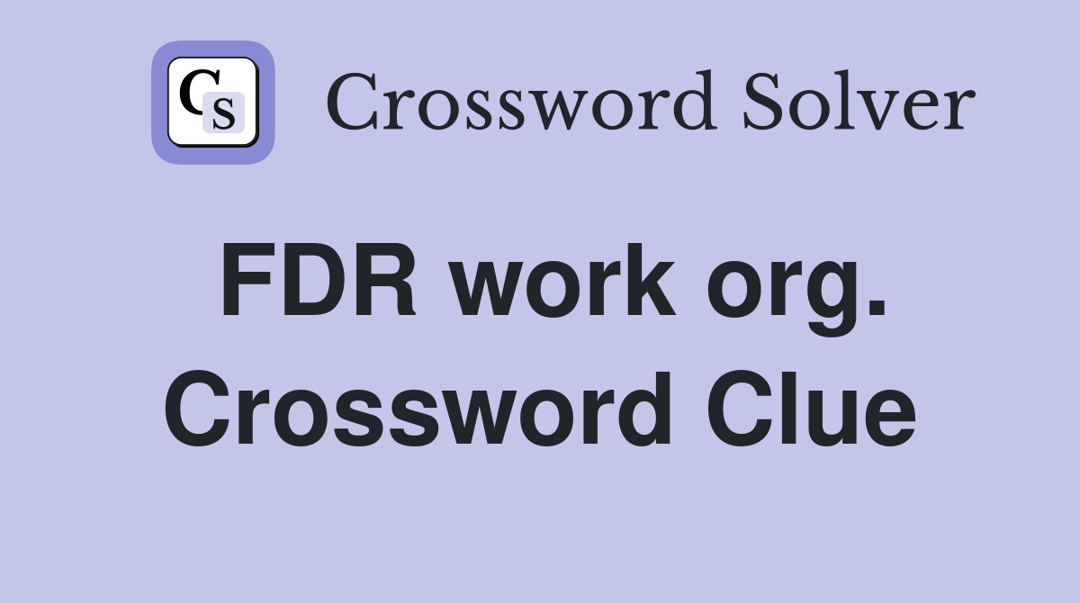 FDR work org. Crossword Clue