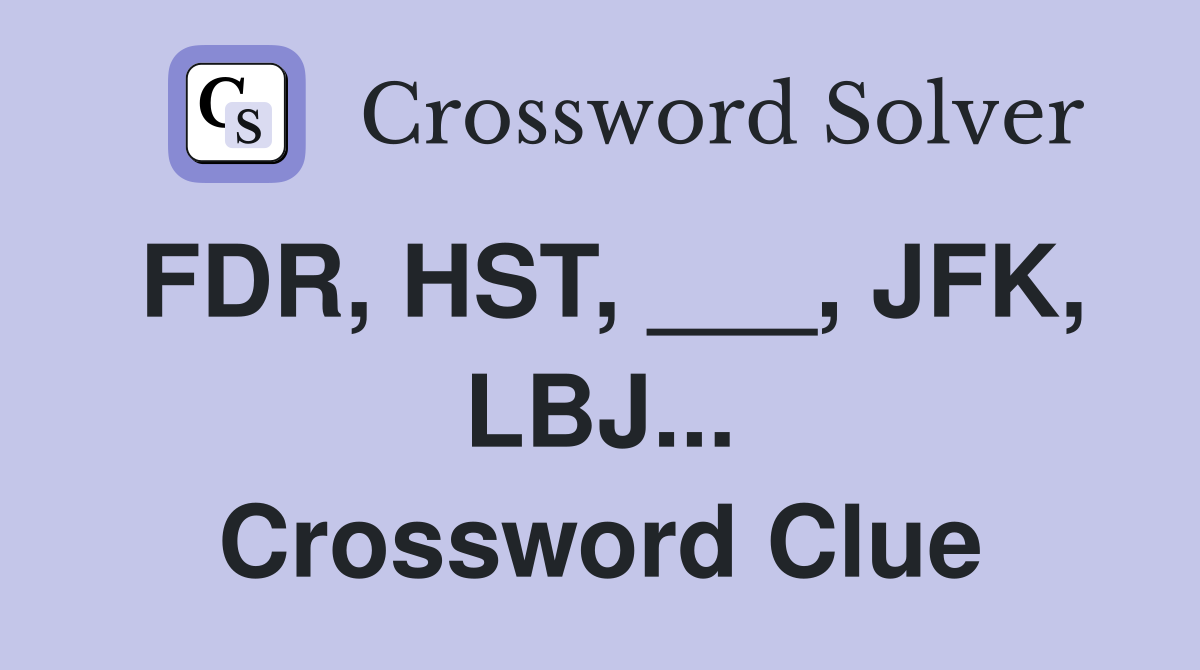 FDR, HST, ___, JFK, LBJ... Crossword Clue